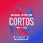 PROMOCIÓN DEL CINE PARAGUAYO: CONVOCATORIA PARA ESTRENO DE CORTOS PARAGUAYOS